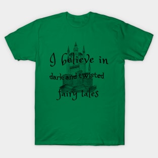 I Believe In Dark Fairy Tales T-Shirt